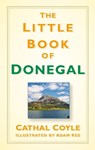 The Little Book of Donegal - Cathal Coyle - 9780750987868