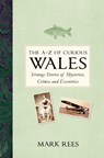 The A-Z of Curious Wales - Mark Rees - 9780750990073