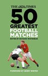 The Times 50 Greatest Football Matches - Richard Whitehead - 9780750990585