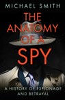 The Anatomy of a Spy - Michael Smith - 9780750992572