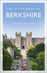 The Little Book of Berkshire - Stuart Hylton - 9780750997355