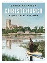 Christchurch: A Pictorial History - Christine Taylor - 9780750998987