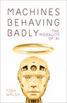 Machines Behaving Badly - Toby Walsh - 9780750999366