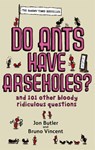 Do Ants Have Arseholes? - Jon Butler ; Bruno Vincent - 9780751540413