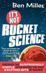 It's Not Rocket Science - MILLER,  Ben - 9780751545005