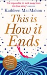 This Is How It Ends - Kathleen MacMahon - 9780751548358