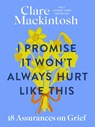 I Promise It Won't Always Hurt Like This - Clare Mackintosh - 9780751585018