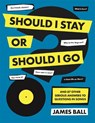 Ball, J: Should I Stay Or Should I Go? - BALL,  James - 9780752266527