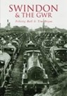 Swindon and the GWR - Felicity Ball ; Tim Bryan - 9780752428017