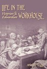 Life in the Victorian and Edwardian Workhouse - Michelle Higgs - 9780752442143