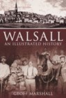 Walsall: An Illustrated History - Geoff Marshall - 9780752446561