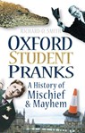 Oxford Student Pranks - Richard O Smith - 9780752456508