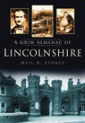 A Grim Almanac of Lincolnshire - Neil R Storey - 9780752457680