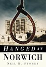 Hanged at Norwich - Neil R Storey - 9780752458656