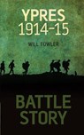 Battle Story: Ypres 1914-1915 - Will Fowler - 9780752461960