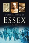 A Grim Almanac of Essex - Neil R Storey - 9780752465104