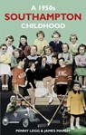A 1950s Southampton Childhood - Penny Legg ; James Marsh - 9780752482859