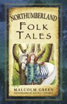 Northumberland Folk Tales - Malcolm Green - 9780752489988