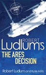 Robert Ludlum's The Ares Decision - Kyle Mills ; Robert Ludlum - 9780752883809