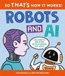 So That's How It Works! Robots and AI - Tom Jackson - 9780753448717