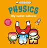 Basher Science: Physics: Why Matter Matters! - Dan Green - 9780753480694