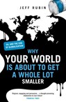Why Your World is About to Get a Whole Lot Smaller - Jeff Rubin - 9780753534717