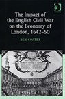 The Impact of the English Civil War on the Economy of London, 1642-50 - Ben Coates - 9780754601043