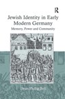 Jewish Identity in Early Modern Germany - DEAN PHILLIP (SPERTUS INSTITUTE,  USA) Bell - 9780754658979