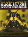 The Deadly World of Bugs, Snakes, Spiders, Crocodiles and Hundreds of Other Amazing Reptiles and Insects - Barbara Taylor ; Dr Jen Green ; John Farndon - 9780754817819
