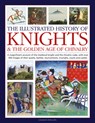 Knights and the Golden Age of Chivalry, The Illustrated History of - Charles Phillips - 9780754835318