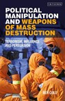 Political Manipulation and Weapons of Mass Destruction - Ben (University of Liverpool) Cole - 9780755600939