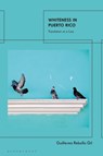 Whiteness In Puerto Rico - Guillermo Rebollo Gil - 9780755635542