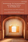 Sectarianism, De-Sectarianization and Regional Politics in the Middle East - Samira (Lancaster University Nasirzadeh ; Elias (Lancaster University Ghazal ; Ana Maria (Lancaster University Kumarasamy - 9780755639212