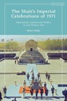 The Shah’s Imperial Celebrations of 1971 - Robert (University of California Steele - 9780755639564