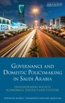 Governance and Domestic Policymaking in Saudi Arabia - Mark C. (King Faisal Center for Research and Islamic Studies Thompson ; Neil (Chatham House Quilliam - 9780755644384