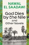 God Dies by the Nile and Other Novels - Nawal El Saadawi - 9780755651603