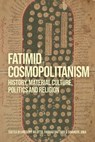 Fatimid Cosmopolitanism - Gregory Bilotto ; Dr Farhad (The Institute of Ismaili Studies Daftary ; Shainool (Institute of Ismaili Studies Jiwa - 9780755657780