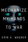 Mechanize My Hands to War - Erin K Wagner ; Erin K. Wagner - 9780756419349