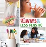 10 Ways to Use Less Plastic - Mary Boone - 9780756578084