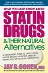 What You Must Know about Statin Drugs & Their Natural Alternatives - Jay S. Cohen - 9780757052576
