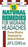 15 Natural Remedies for Migraine Headaches - Jay S. Cohen - 9780757053580