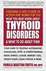What You Must Know About Thyroid Disorders and What to Do About Them - Pamela Wartian Smith - 9780757054242
