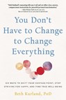 You Don't Have to Change to Change Everything - Beth Kurland - 9780757325021