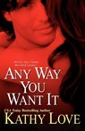 Any Way You Want It - LOVE,  Kathy - 9780758218568