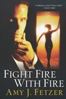 Fight Fire With Fire - Amy J. Fetzer - 9780758244406