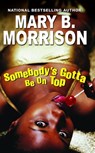 Somebody's Gotta Be On Top - Mary B. Morrison - 9780758263759