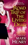 Road Trip of the Living Dead - Mark Henry - 9780758268457
