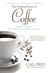 The Healing Powers of Coffee - Cal Orey - 9780758279972