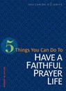 5 Things You Can Do to Have a Faithful Prayer Life - Robert M Hiller - 9780758641892