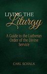 Living the Liturgy - Carl Schalk - 9780758672131